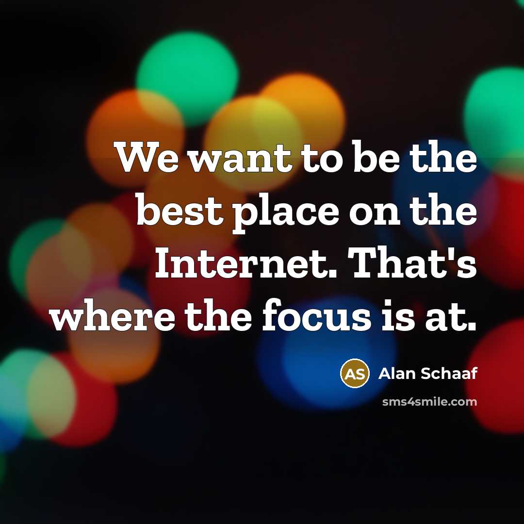 “We want to be the best place on the Internet.…” quote by Alan Schaaf