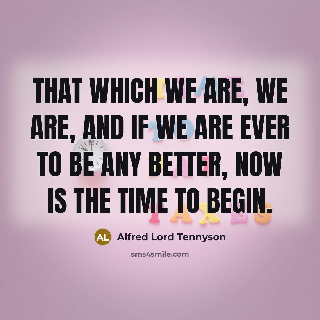 “That which we are, we are, and if we are…” quote by Alfred Lord Tennyson