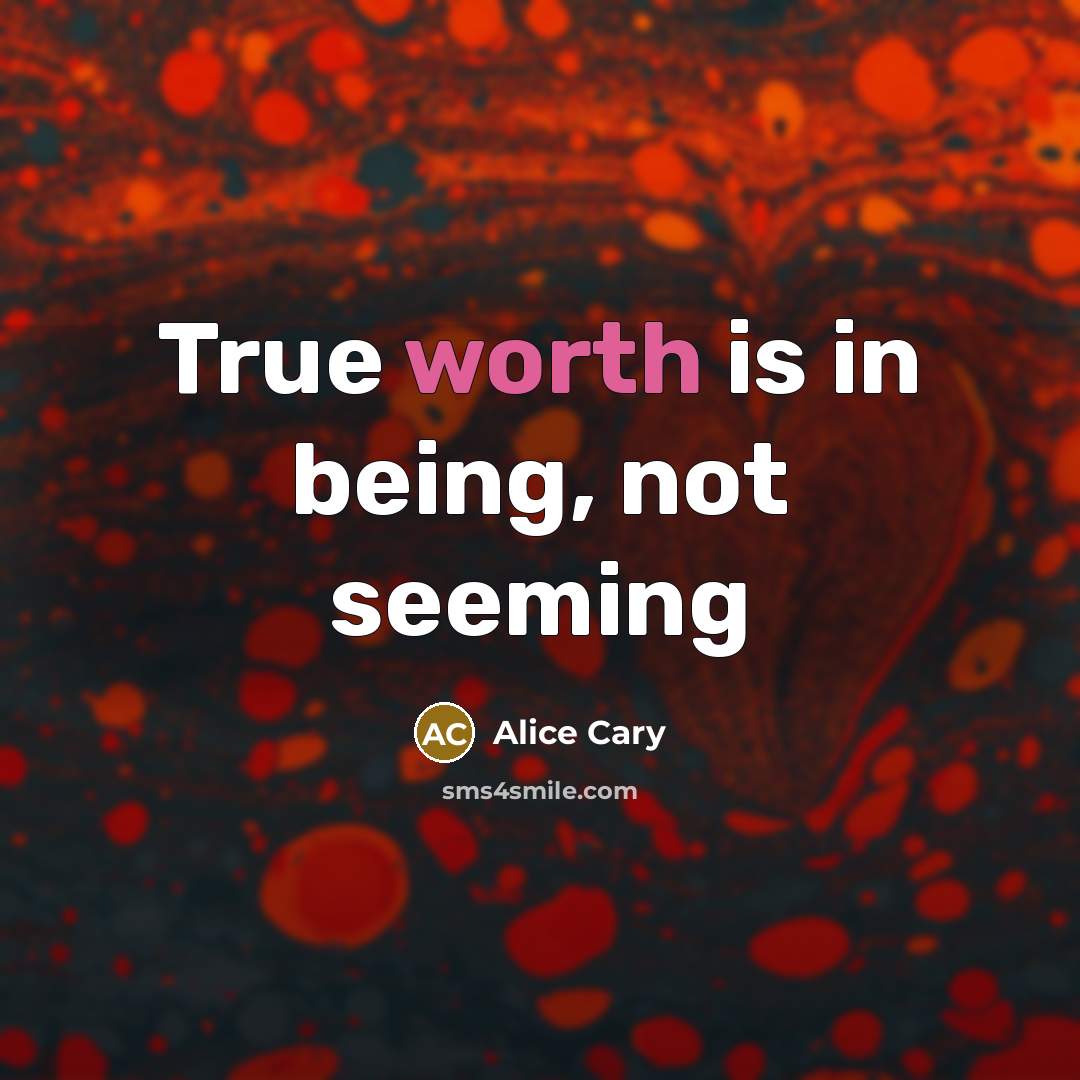 “True worth is in being, not seeming…” quote by Alice Cary