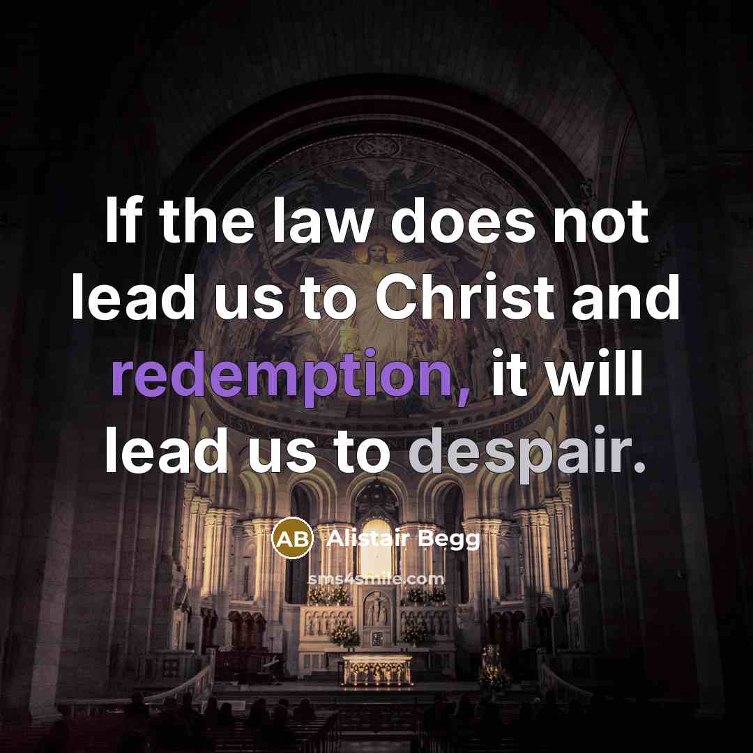 “If the law does not lead us to Christ and…” quote by Alistair Begg