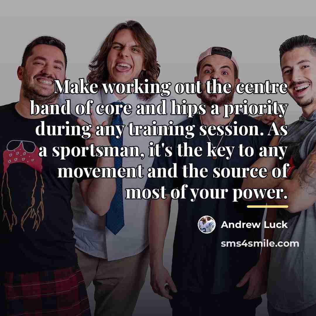 “Make working out the centre band of core and hips…” quote by Andrew Luck
