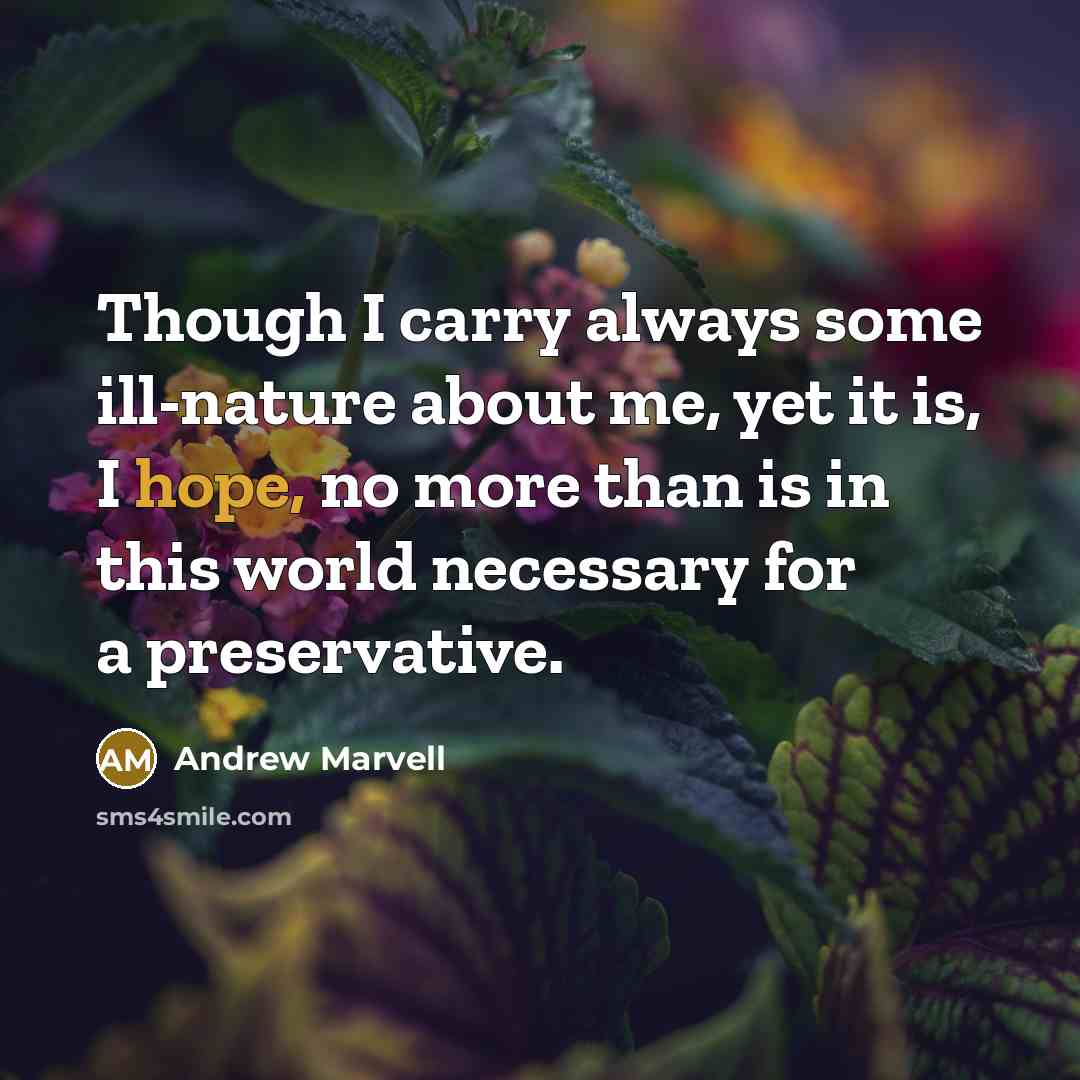 “Though I carry always some ill-nature about me, yet it…” quote by Andrew Marvell