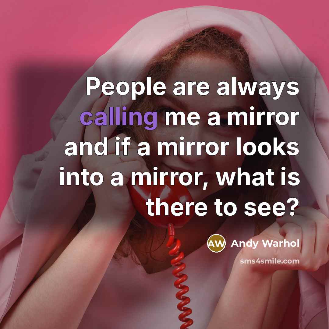 “People are always calling me a mirror and if a…” quote by Andy Warhol