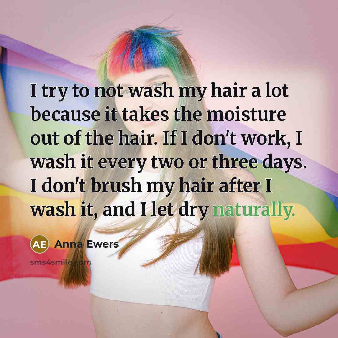 “I try to not wash my hair a lot because…” quote by Anna Ewers