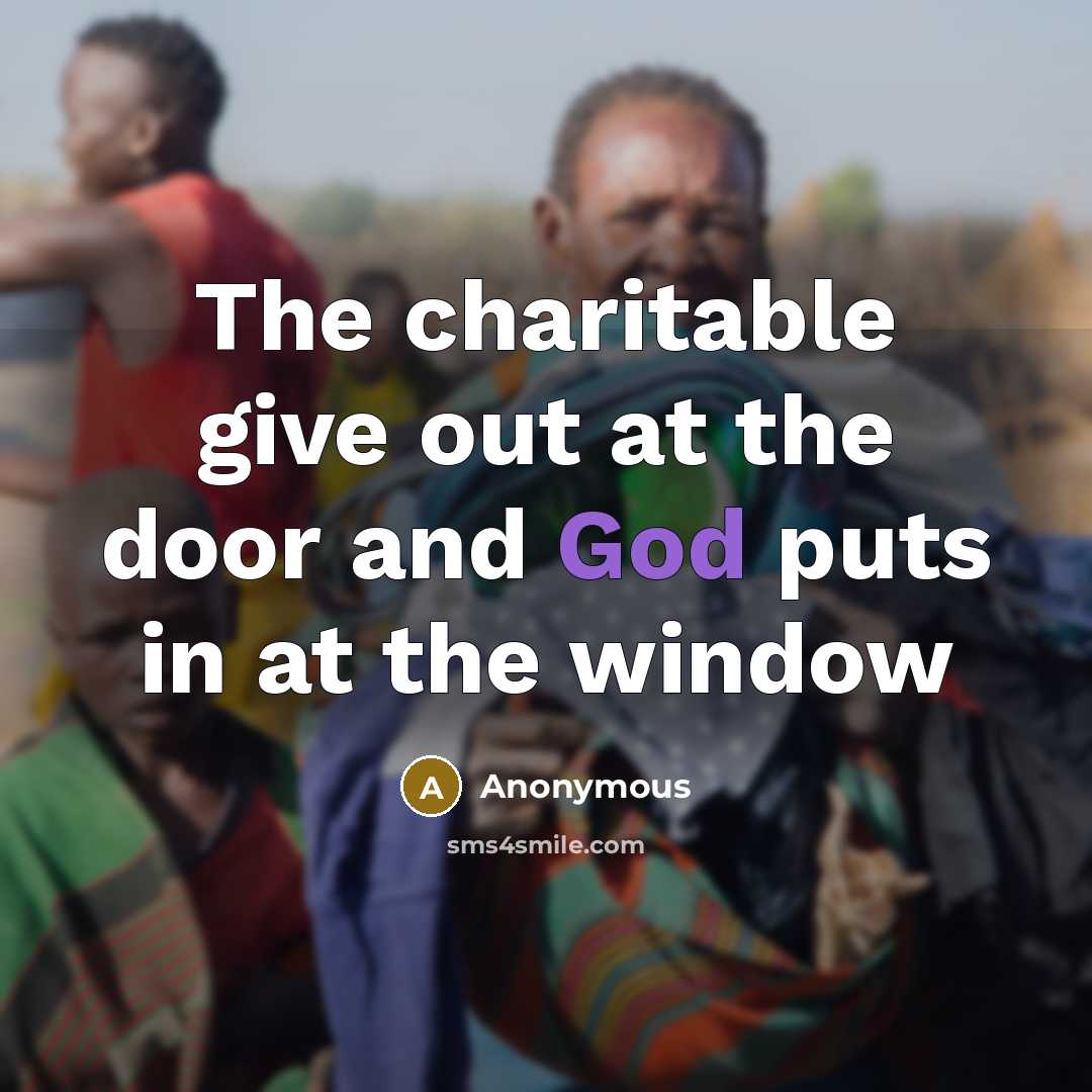 “The charitable give out at the door and God puts…” quote by Anonymous