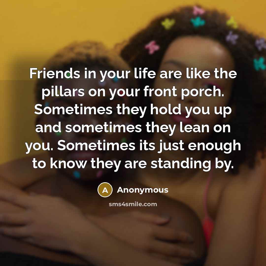 “Friends in your life are like the pillars on your…” quote by Anonymous