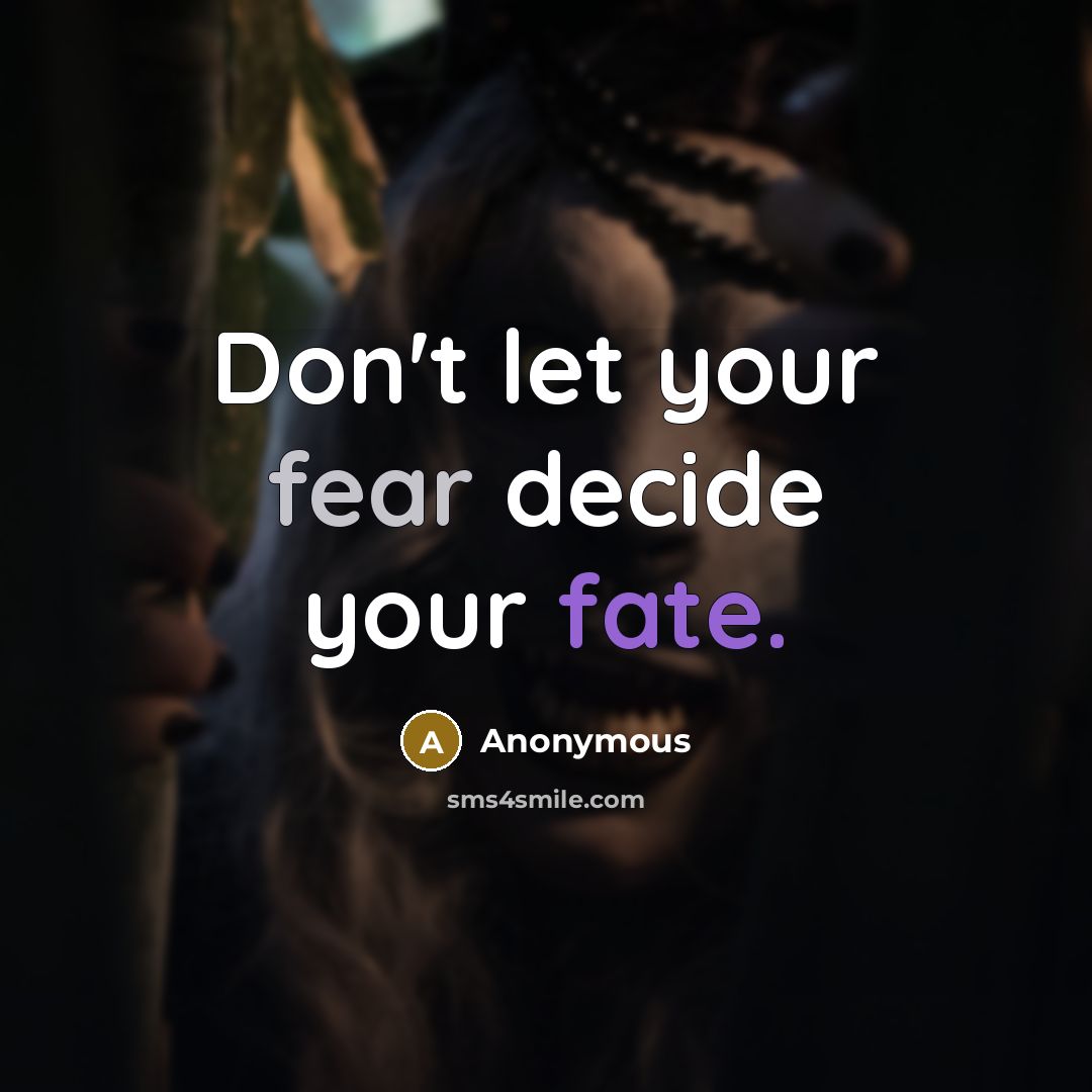 “Don't let your fear decide your fate.…” quote by Anonymous