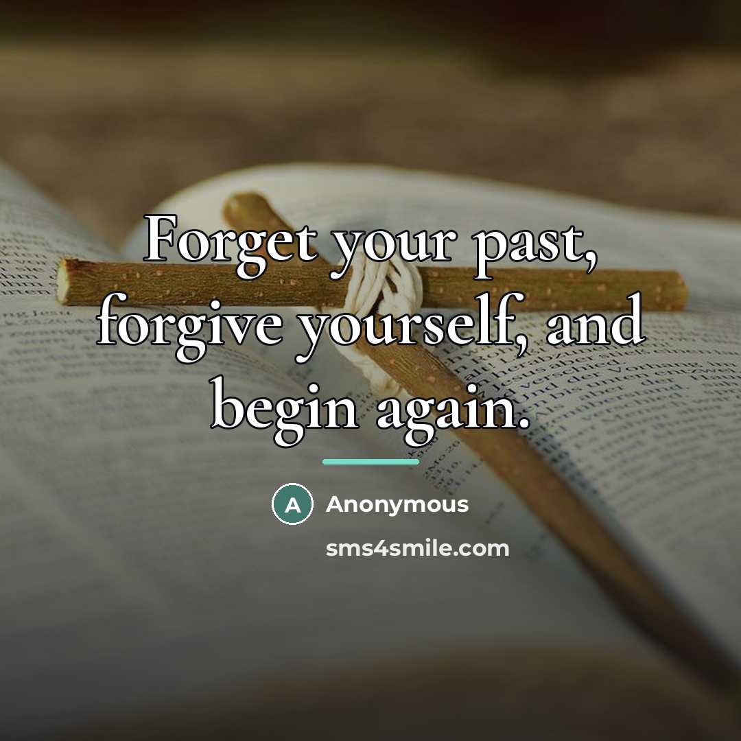 “Forget your past, forgive yourself, and begin again.…” quote by Anonymous