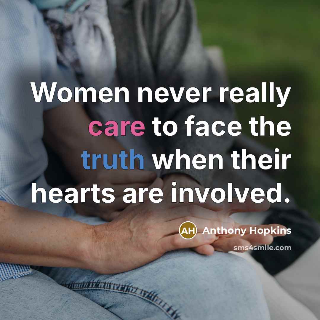 “Women never really care to face the truth when their…” quote by Anthony Hopkins