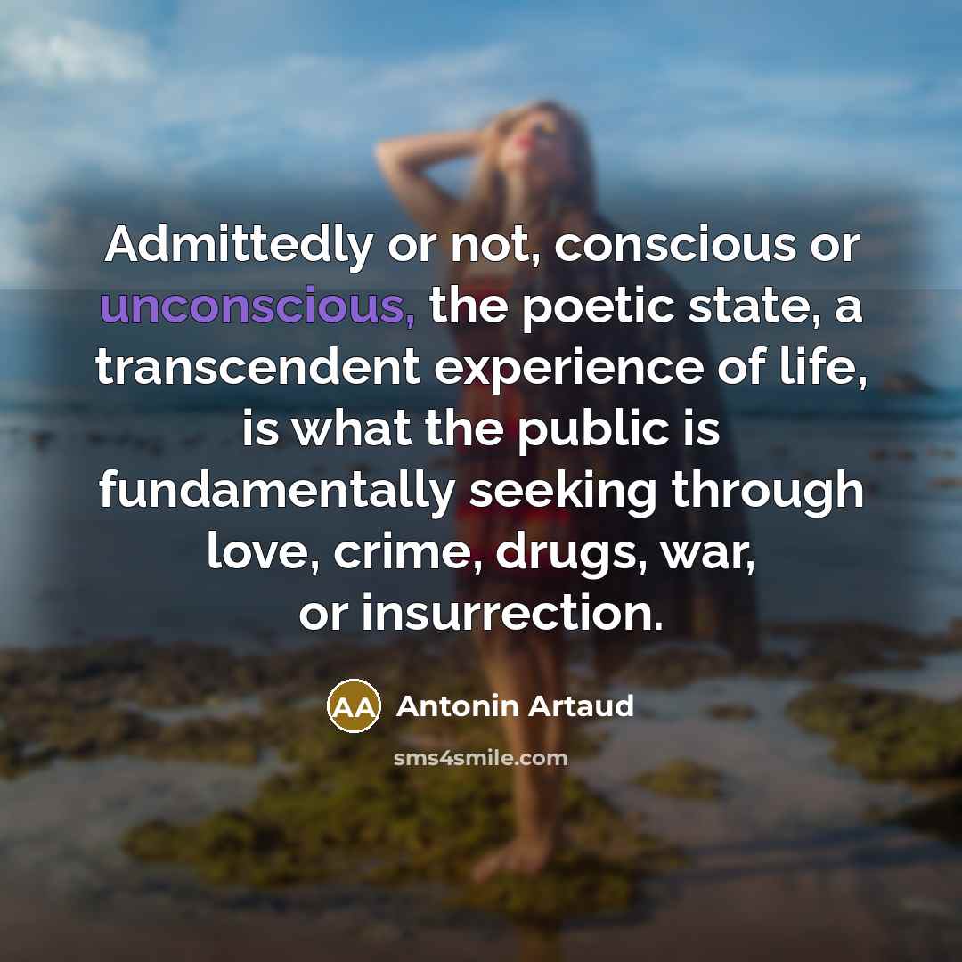 “Admittedly or not, conscious or unconscious, the poetic state, a…” quote by Antonin Artaud