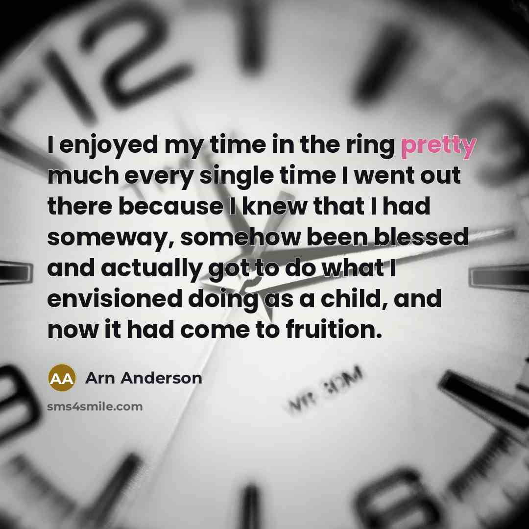 “I enjoyed my time in the ring pretty much every…” quote by Arn Anderson