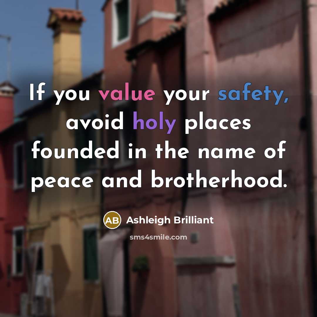 “If you value your safety, avoid holy places founded in…” quote by Ashleigh Brilliant