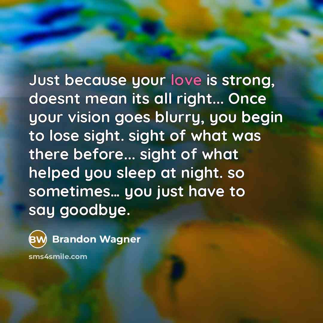 “Just because your love is strong, doesnt mean its all…” quote by Brandon Wagner