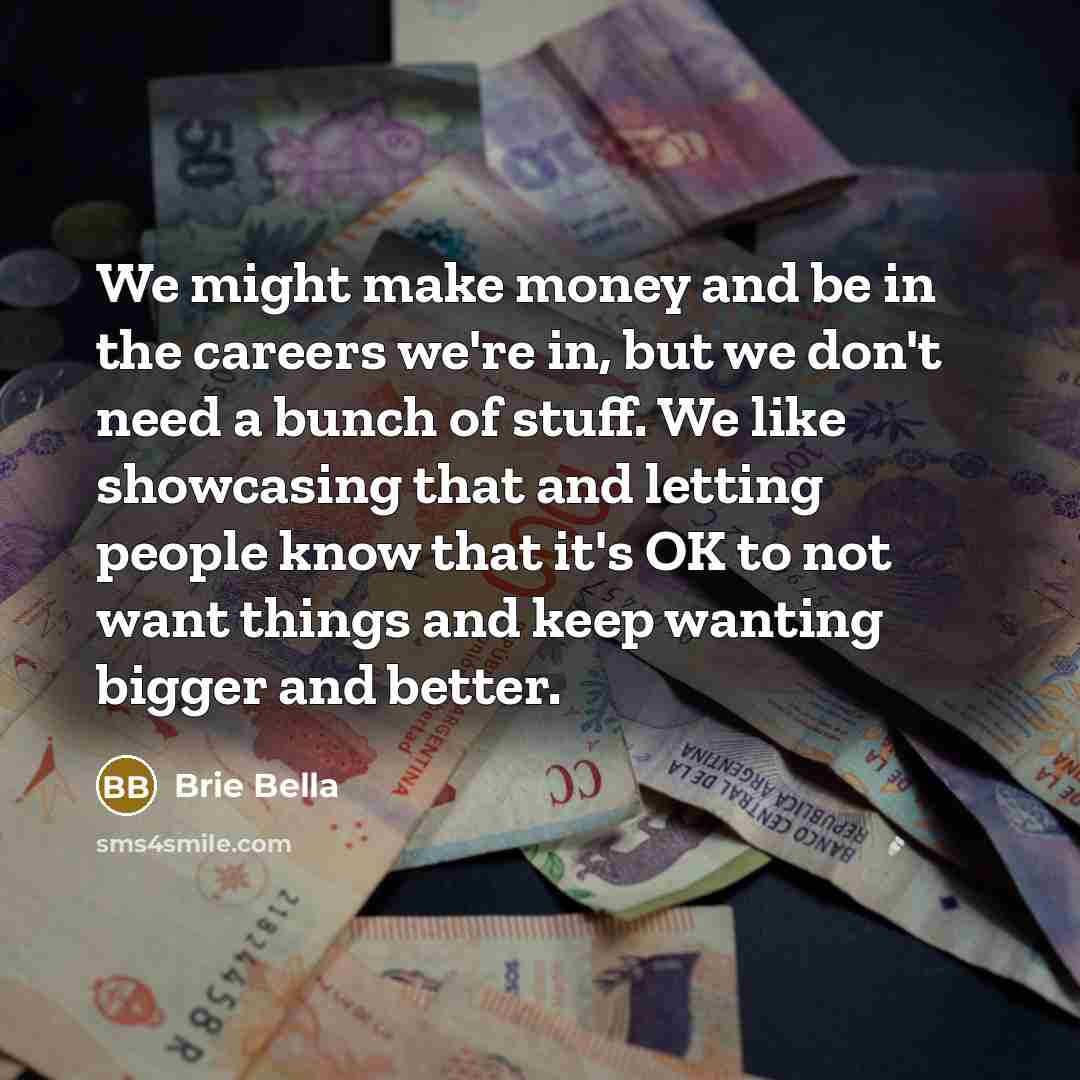 “We might make money and be in the careers we're…” quote by Brie Bella