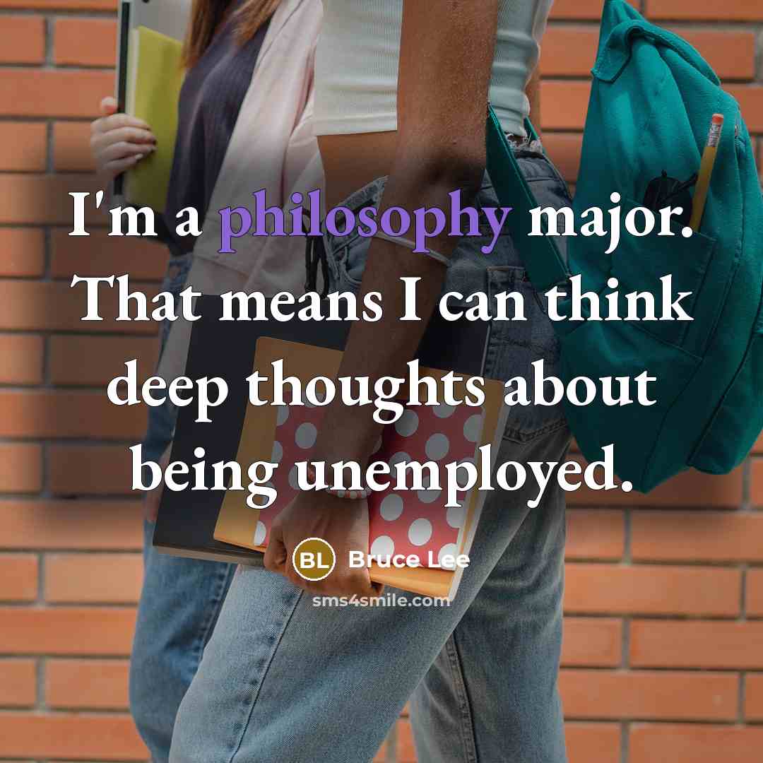 “I'm a philosophy major. That means I can think deep…” quote by Bruce Lee