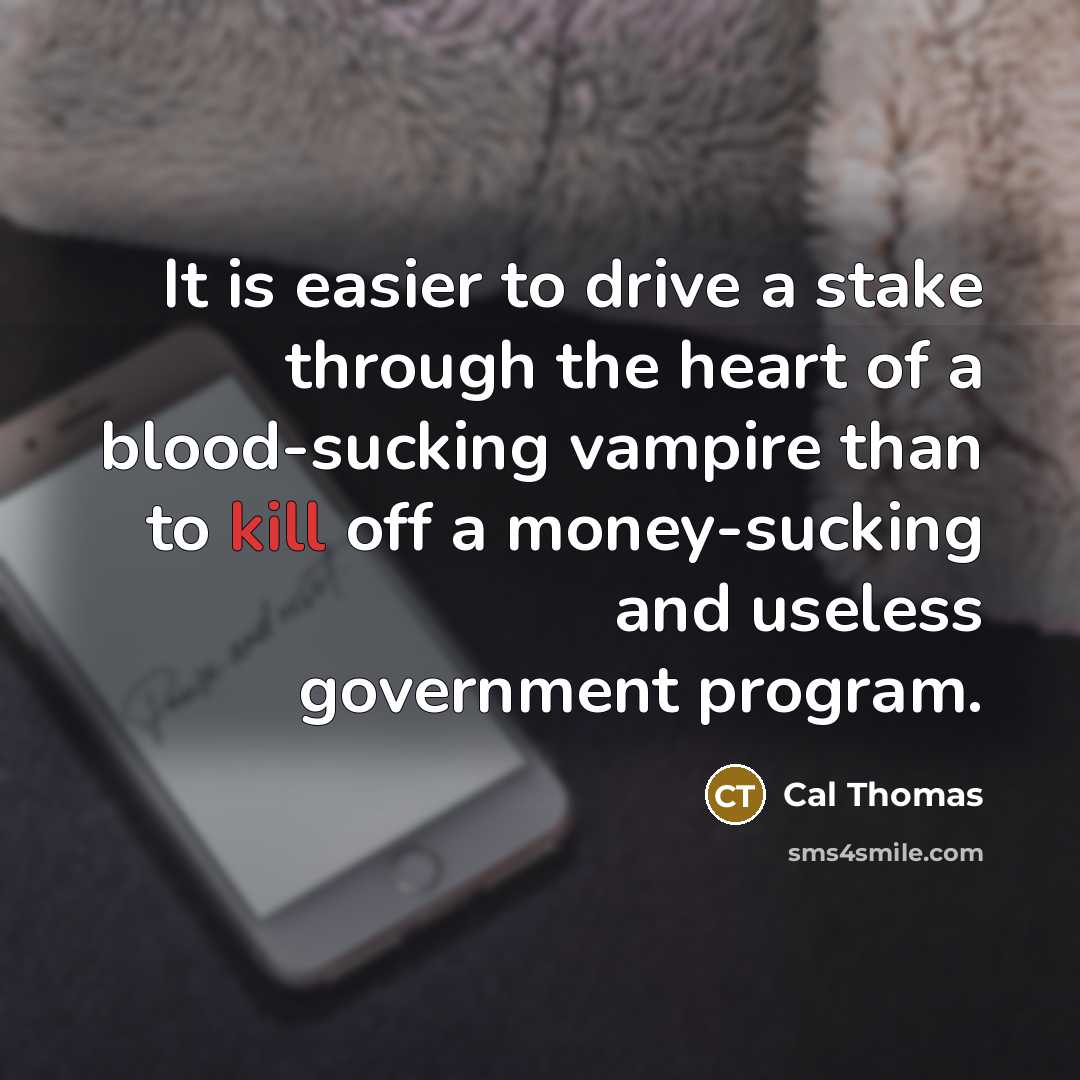 “It is easier to drive a stake through the heart…” quote by Cal Thomas