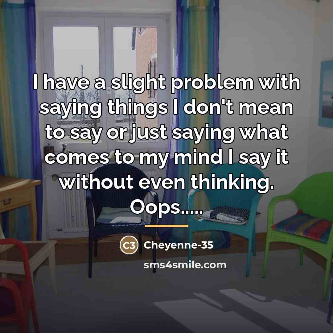 “I have a slight problem with saying things I don't…” quote by Cheyenne-35