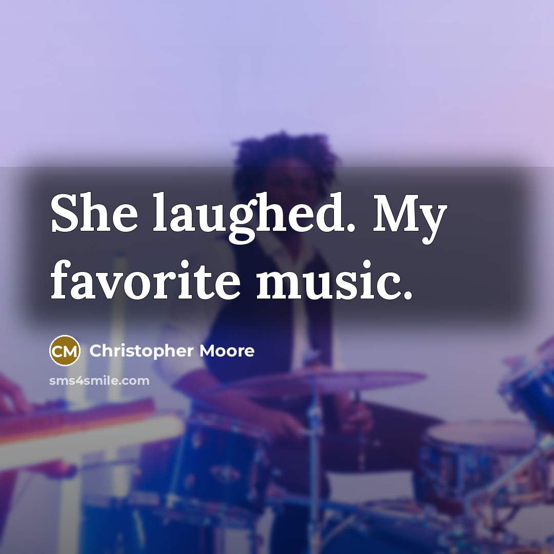 “She laughed. My favorite music.…” quote by Christopher Moore