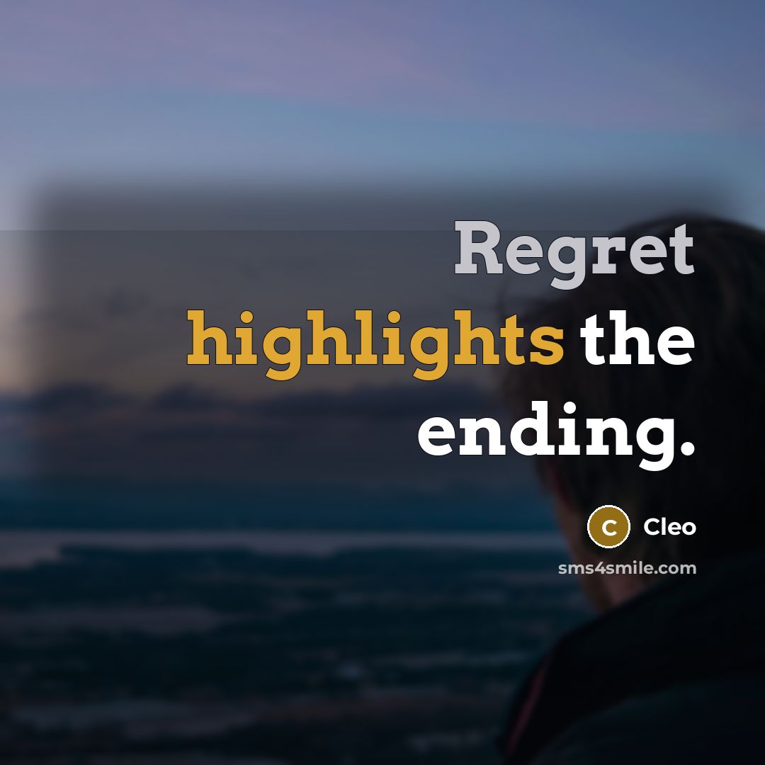 “Regret highlights the ending.” quote by Cleo