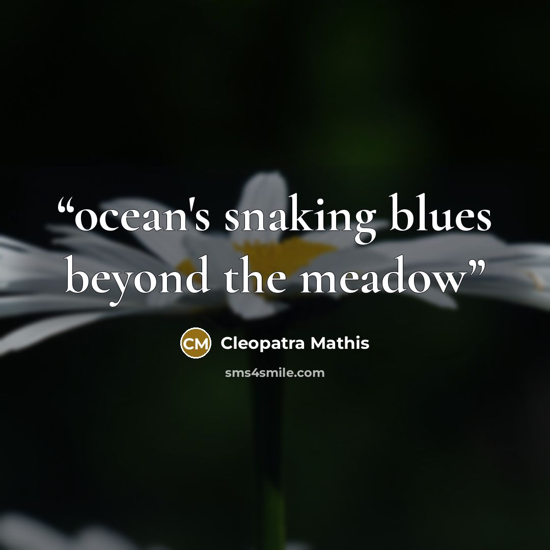 “ocean's snaking blues beyond the meadow” quote by Cleopatra Mathis