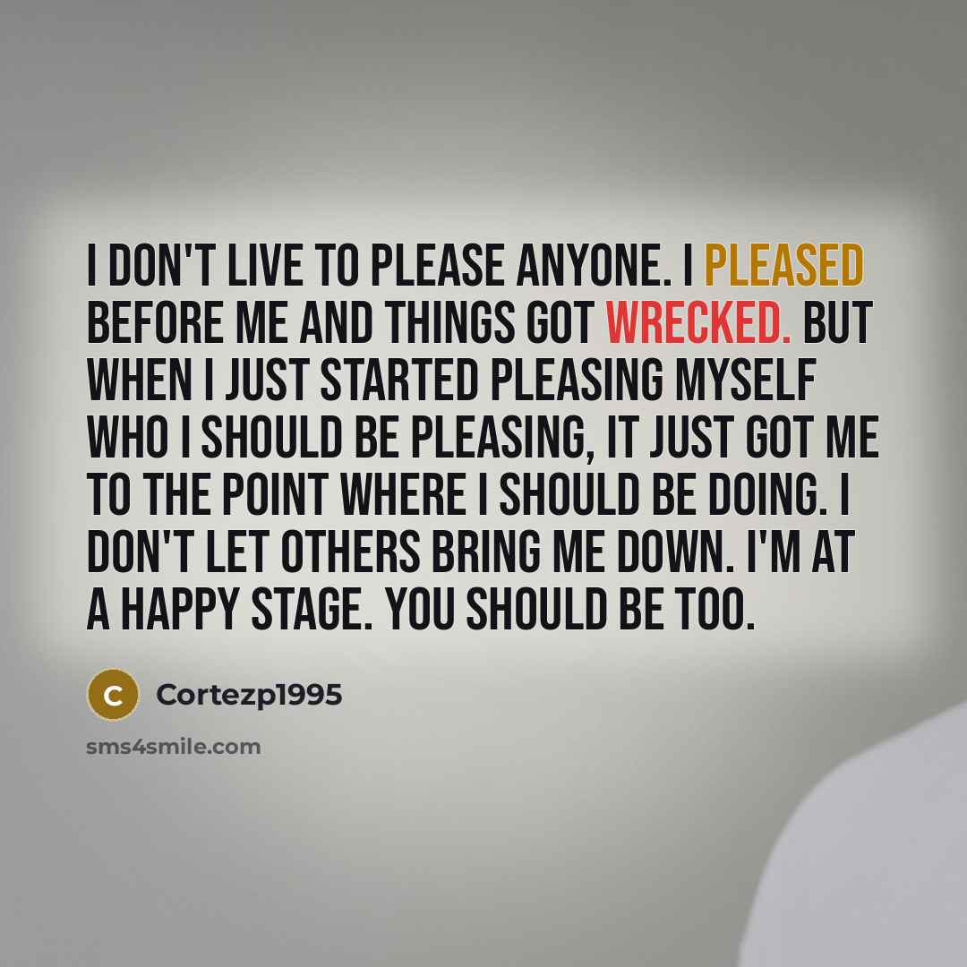 “I don't live to please anyone. I pleased before me…” quote by Cortezp1995