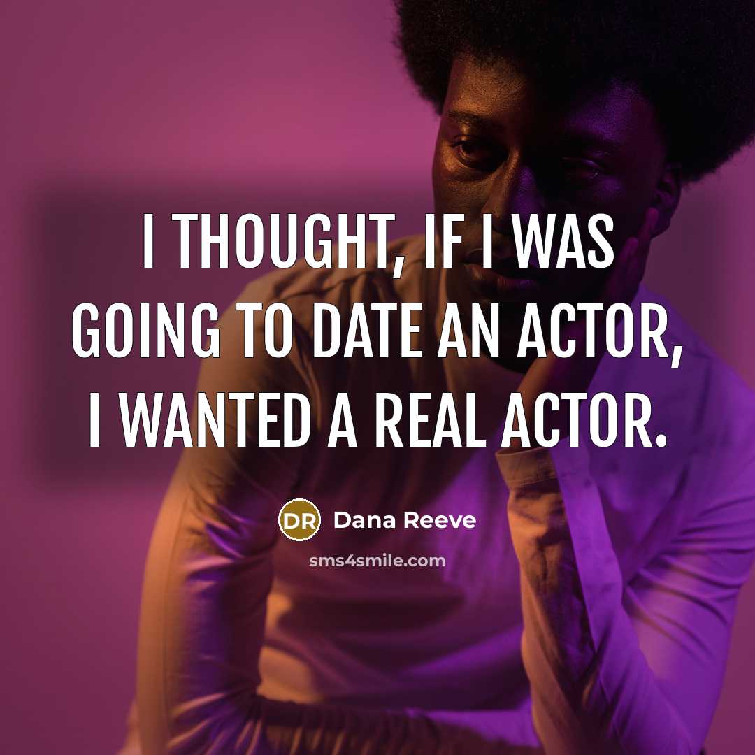 “I thought, if I was going to date an actor,…” quote by Dana Reeve