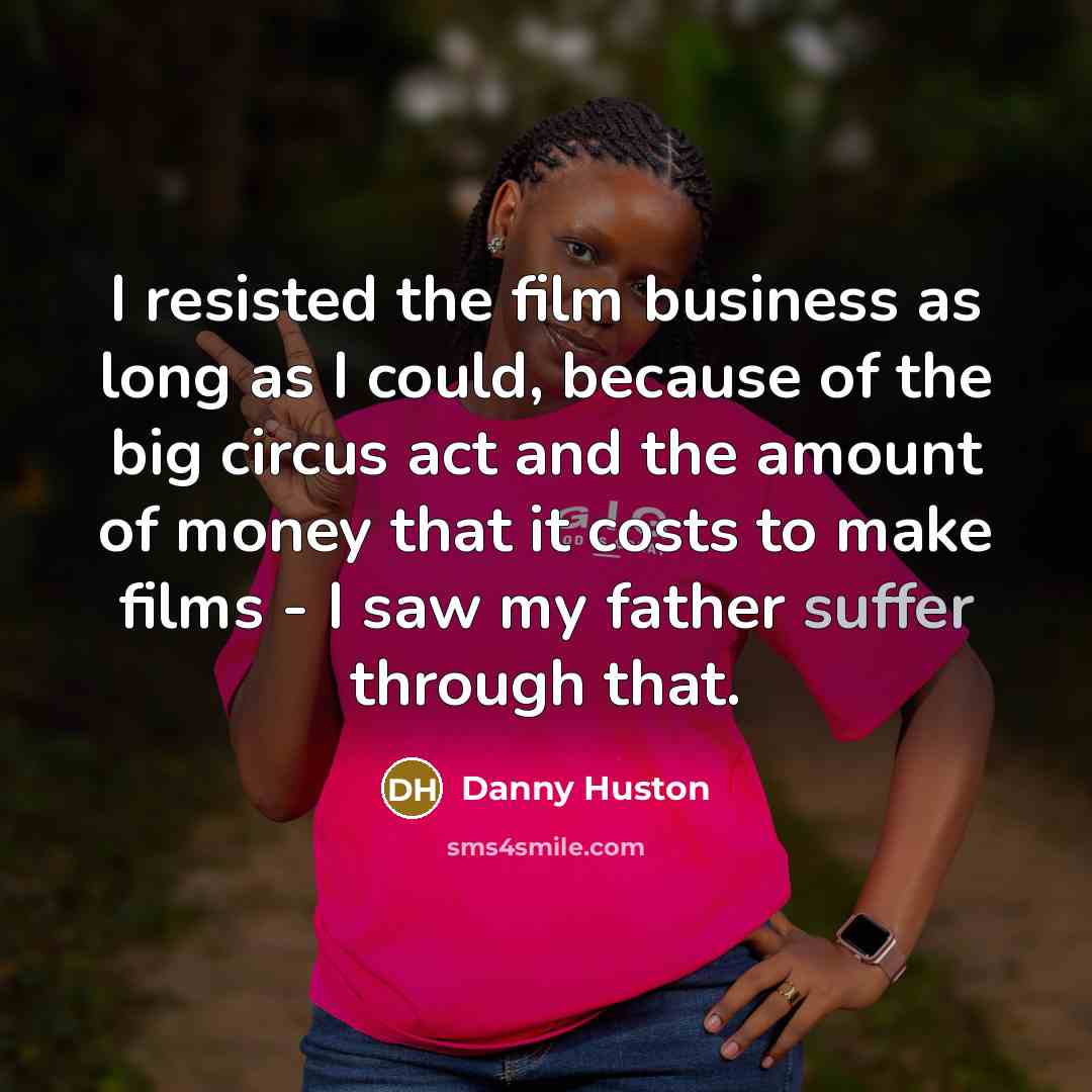 “I resisted the film business as long as I could,…” quote by Danny Huston