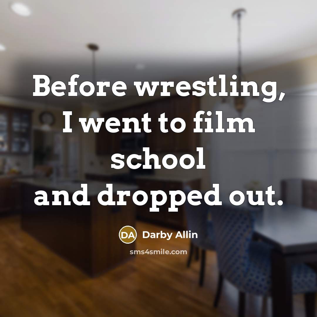 “Before wrestling, I went to film school and dropped out.…” quote by Darby Allin