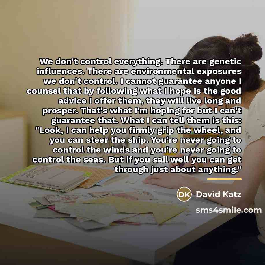 “We don't control everything. There are genetic influences. There are…” quote by David Katz