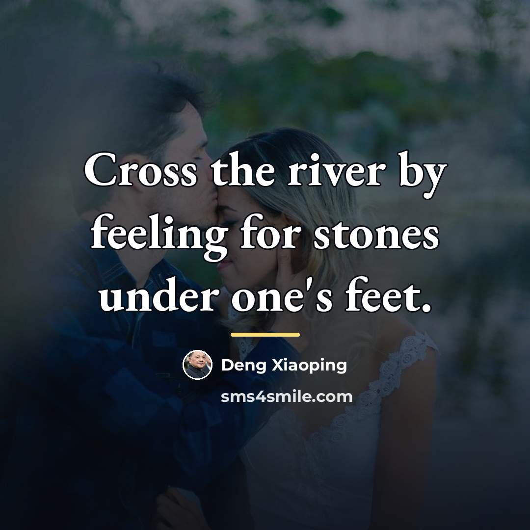 “Cross the river by feeling for stones under one's feet.…” quote by Deng Xiaoping