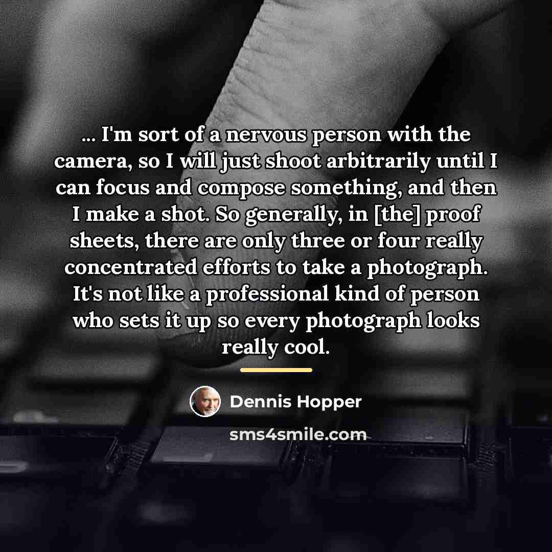 “... I'm sort of a nervous person with the camera,…” quote by Dennis Hopper