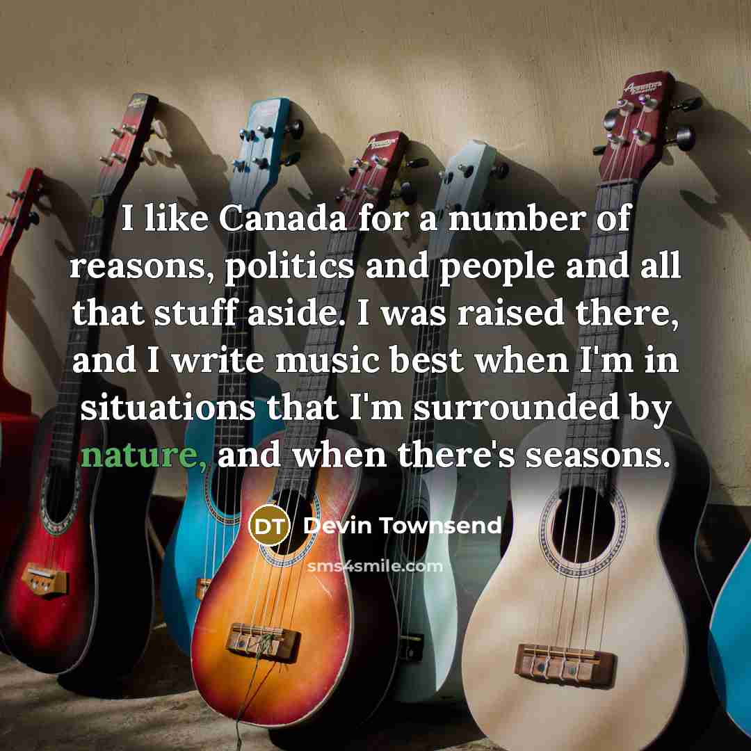 “I like Canada for a number of reasons, politics and…” quote by Devin Townsend
