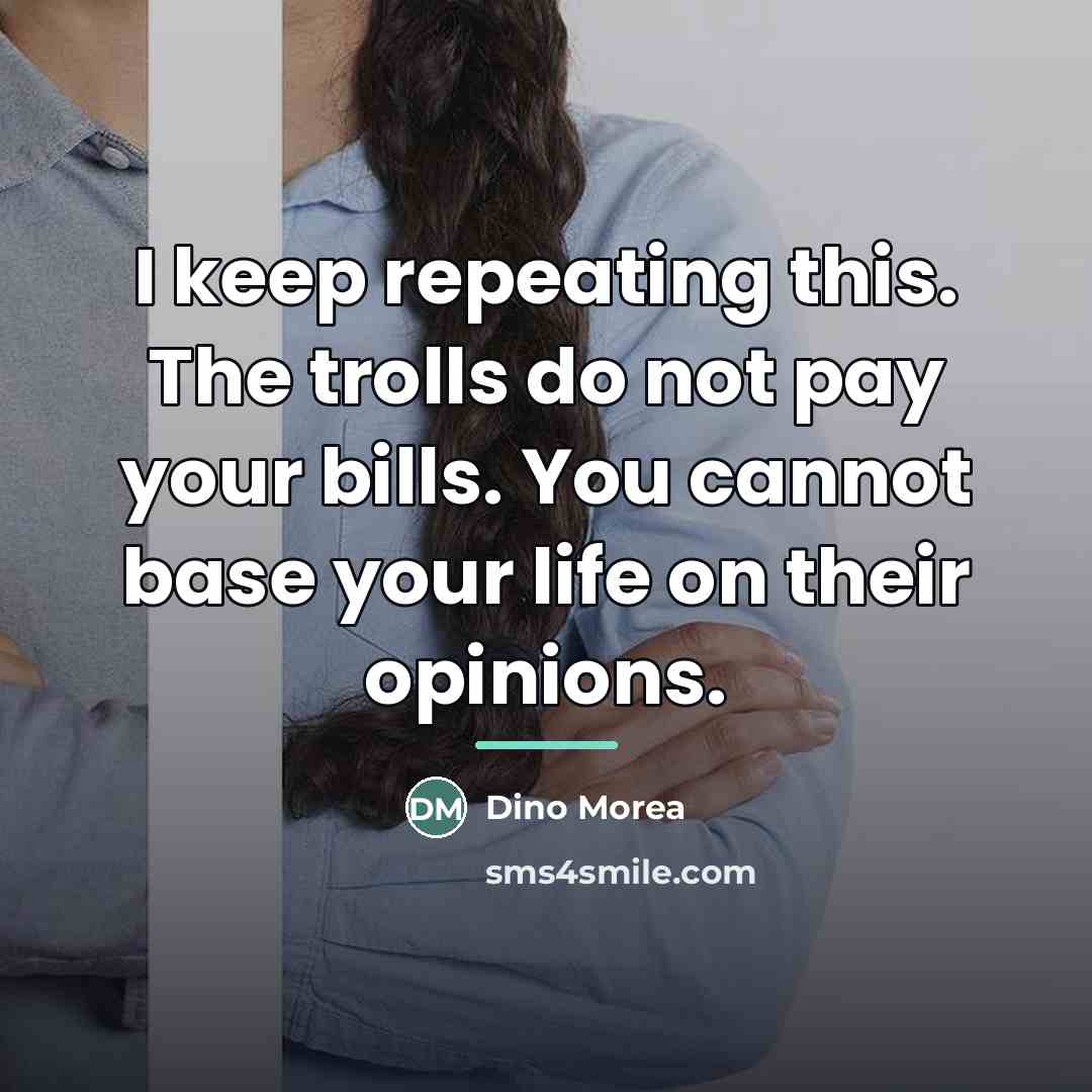 “I keep repeating this. The trolls do not pay your…” quote by Dino Morea