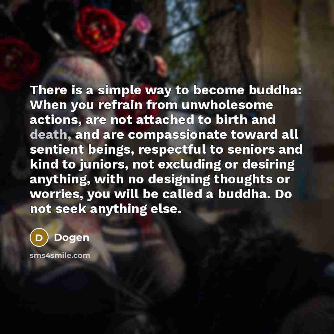 “There is a simple way to become buddha: When you…” quote by Dogen