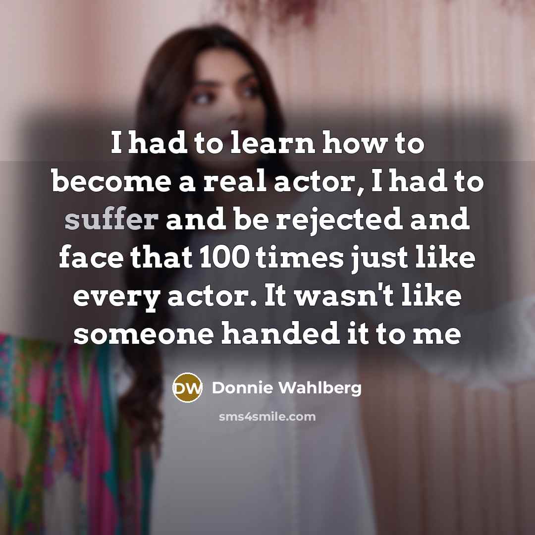 “I had to learn how to become a real actor,…” quote by Donnie Wahlberg