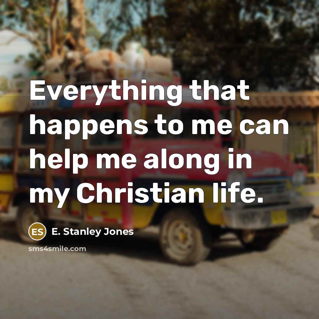 “Everything that happens to me can help me along in…” quote by E. Stanley Jones