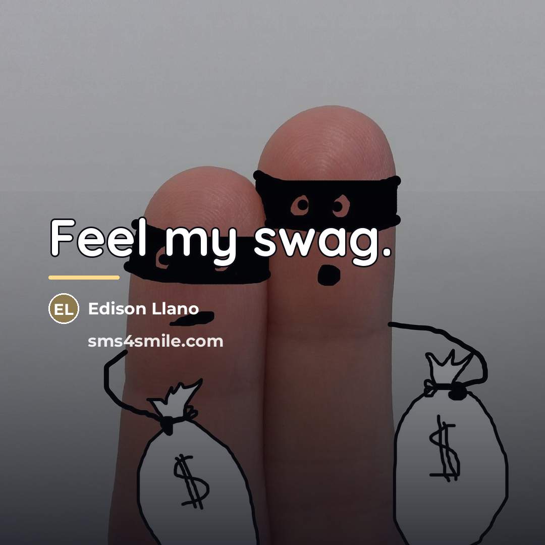 “Feel my swag.…” quote by Edison Llano