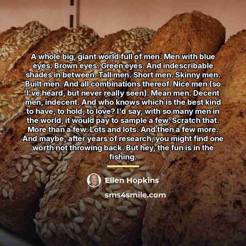 “A whole big, giant world full of men. Men with…” quote by Ellen Hopkins