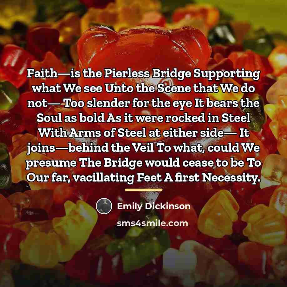 “Faith—is the Pierless Bridge Supporting what We see Unto the…” quote by Emily Dickinson