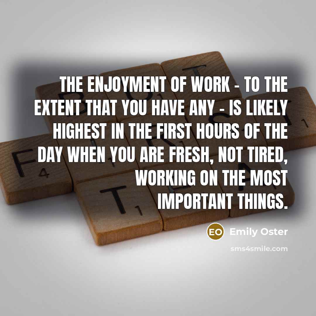 “The enjoyment of work - to the extent that you…” quote by Emily Oster