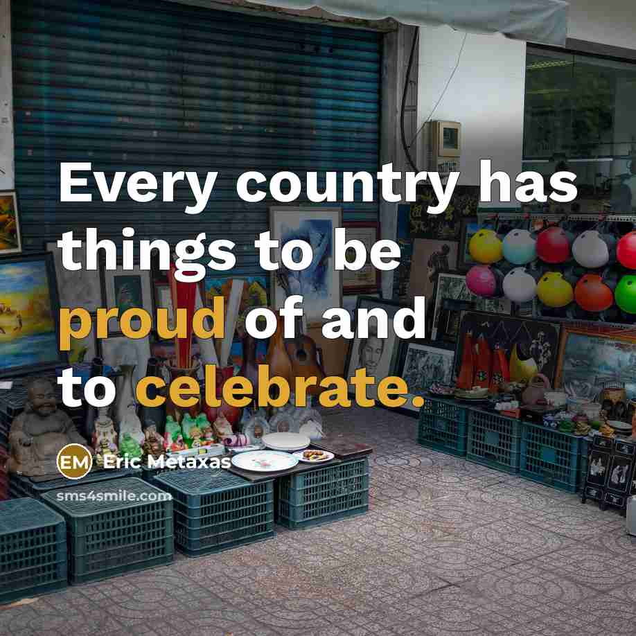 “Every country has things to be proud of and to…” quote by Eric Metaxas
