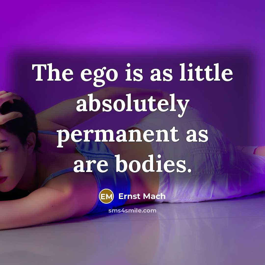 “The ego is as little absolutely permanent as are bodies.…” quote by Ernst Mach