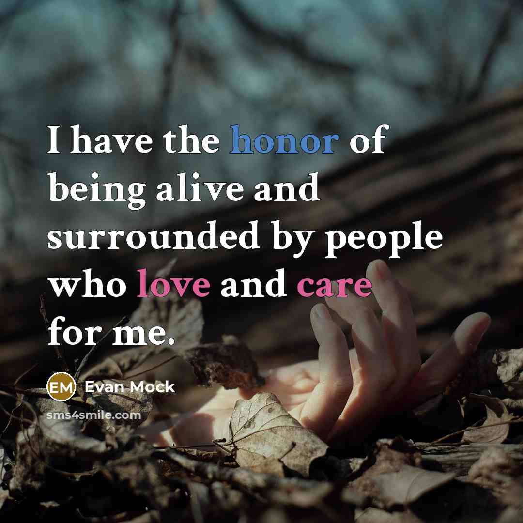 “I have the honor of being alive and surrounded by…” quote by Evan Mock