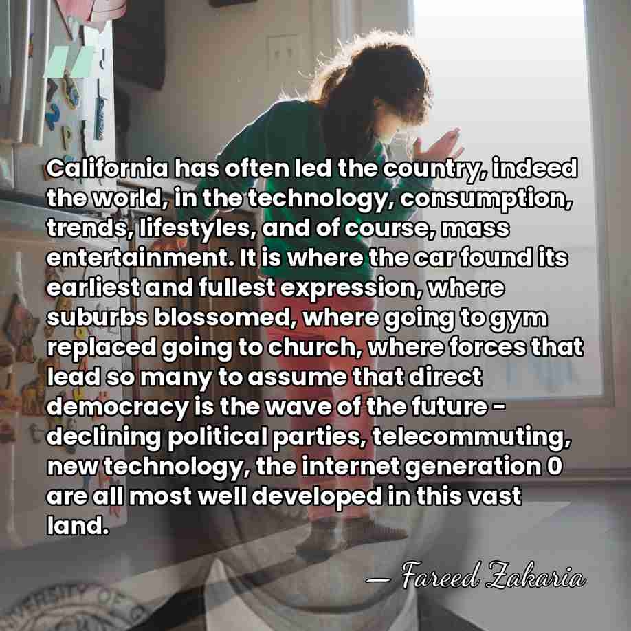 California has often led the country, indeed the world, in the technology,&hellip; - Fareed Zakaria