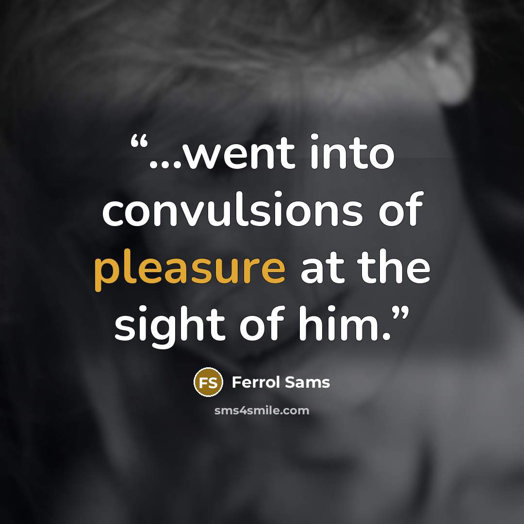 “...went into convulsions of pleasure at the sight of him.” quote by Ferrol Sams