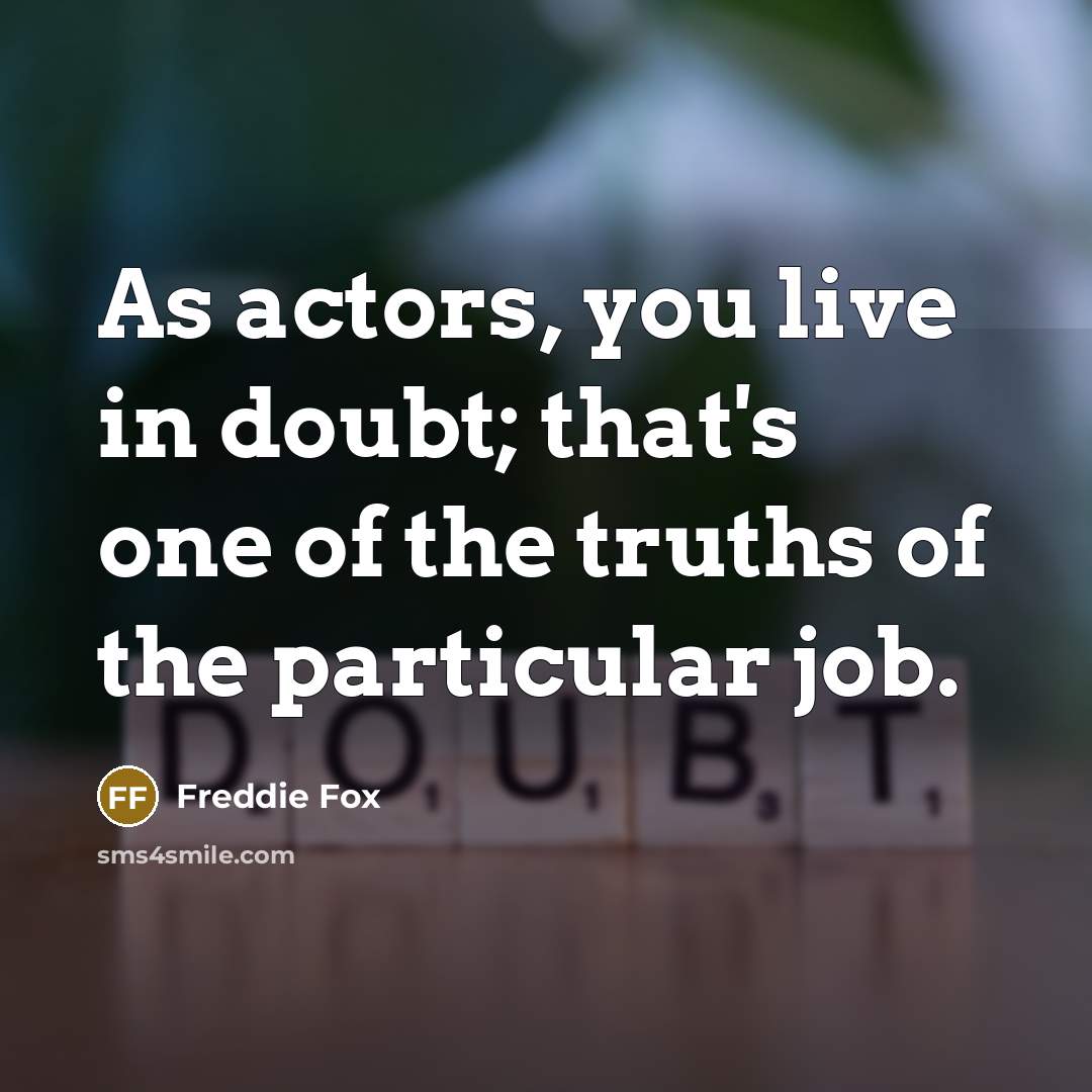 “As actors, you live in doubt; that's one of the…” quote by Freddie Fox