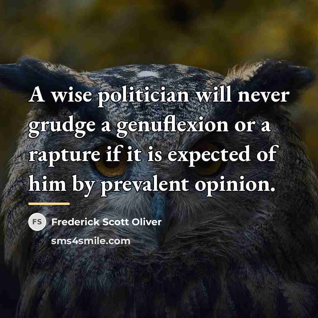 “A wise politician will never grudge a genuflexion or a…” quote by Frederick Scott Oliver