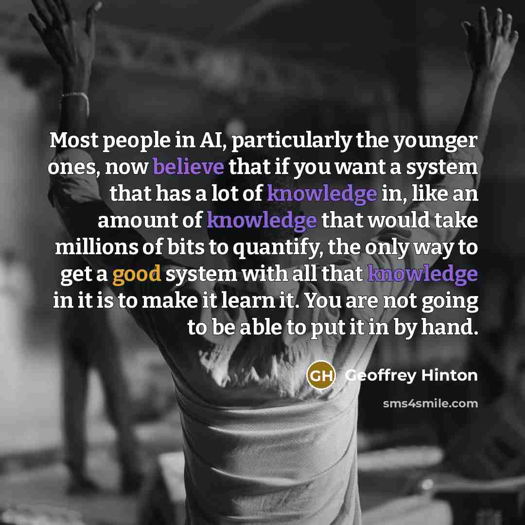 “Most people in AI, particularly the younger ones, now believe…” quote by Geoffrey Hinton