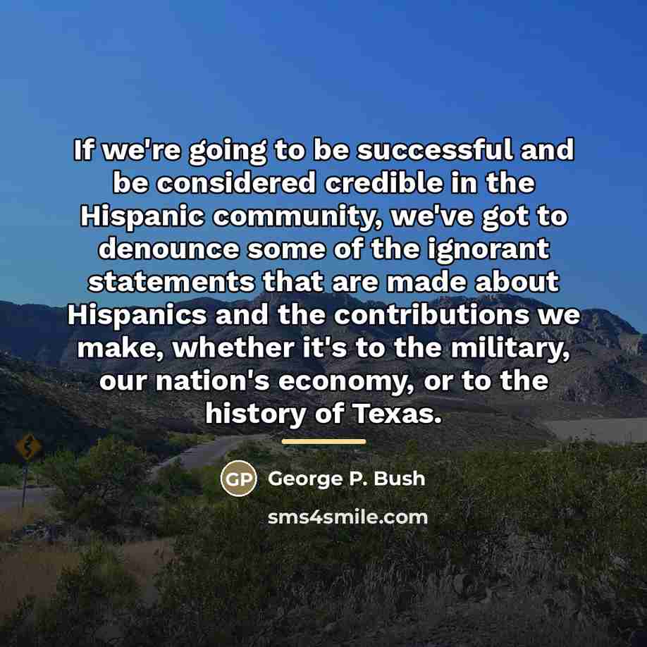 “If we're going to be successful and be considered credible…” quote by George P. Bush