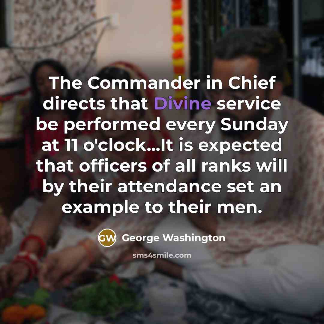 “The Commander in Chief directs that Divine service be performed…” quote by George Washington